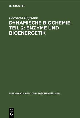 Hofmann |  Dynamische Biochemie, Teil 2: Enzyme und Bioenergetik | Buch |  Sack Fachmedien