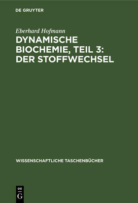 Hofmann |  Dynamische Biochemie, Teil 3: Der Stoffwechsel | Buch |  Sack Fachmedien