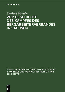 Wächtler |  Zur Geschichte des Kampfes des Bergarbeiterverbandes in Sachsen | Buch |  Sack Fachmedien