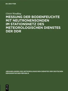 Wendling |  Messung der Bodenfeuchte mit Neutronensonden im Stationsnetz des Meteorologischen Dienstes der DDR | Buch |  Sack Fachmedien