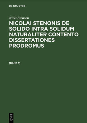 Stensen / Fabian |  Niels Stensen: Nicolai Stenonis De solido intra solidum naturaliter contento dissertationes prodromus. [Band 1] | Buch |  Sack Fachmedien