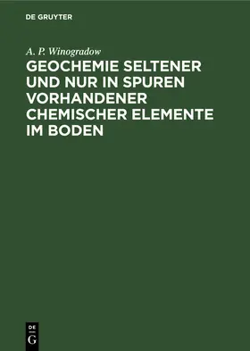 Winogradow |  Geochemie seltener und nur in Spuren vorhandener chemischer Elemente im Boden | Buch |  Sack Fachmedien