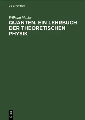 Macke |  Quanten. Ein Lehrbuch der theoretischen Physik | Buch |  Sack Fachmedien