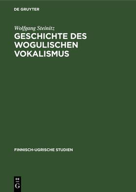 Steinitz |  Geschichte des wogulischen Vokalismus | Buch |  Sack Fachmedien