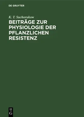 Suchorukow |  Beiträge zur Physiologie der pflanzlichen Resistenz | Buch |  Sack Fachmedien