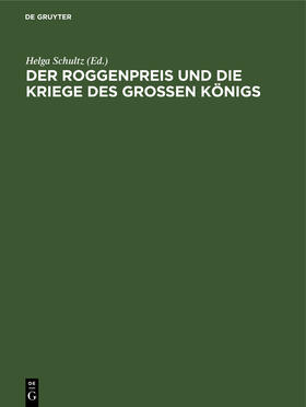 Schultz |  Der Roggenpreis und die Kriege des großen Königs | Buch |  Sack Fachmedien