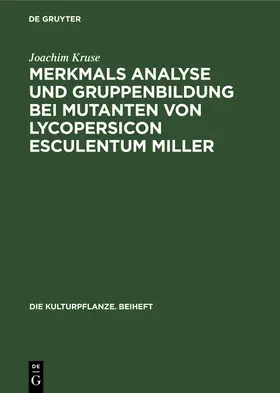 Kruse |  Merkmals Analyse und Gruppenbildung bei Mutanten von Lycopersicon Esculentum Miller | Buch |  Sack Fachmedien