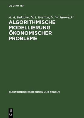 Bakajew / Jarowizki / Kostina |  Algorithmische Modellierung ökonomischer Probleme | Buch |  Sack Fachmedien