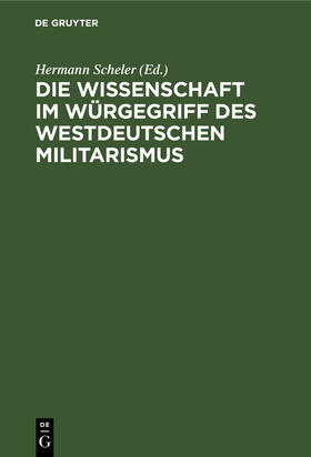 Scheler |  Die Wissenschaft im Würgegriff des Westdeutschen Militarismus | Buch |  Sack Fachmedien