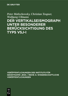 Malischewsky / Ullmann / Teupser | Der Vertikalseismograph unter besonderer Berücksichtigung des Typs VSJ-I | Buch | 978-3-11-258123-0 | sack.de