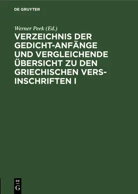 Peek |  Verzeichnis der Gedicht-Anfänge und vergleichende Übersicht zu den Griechischen Vers-Inschriften I | Buch |  Sack Fachmedien