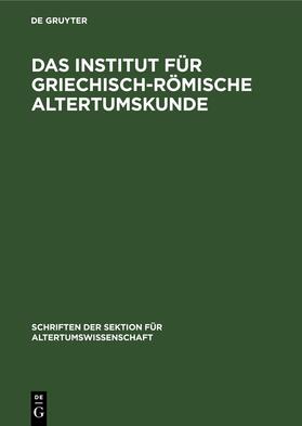 Degruyter |  Das Institut für Griechisch-Römische Altertumskunde | Buch |  Sack Fachmedien