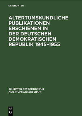 Köpstein |  Altertumskundliche Publikationen erschienen in der Deutschen Demokratischen Republik 1945¿1955 | Buch |  Sack Fachmedien