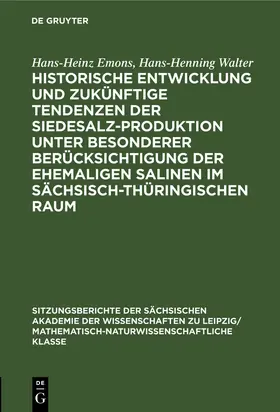 Walter / Emons |  Historische Entwicklung und zukünftige Tendenzen der Siedesalz-Produktion unter besonderer Berücksichtigung der ehemaligen Salinen im sächsisch-thüringischen Raum | Buch |  Sack Fachmedien