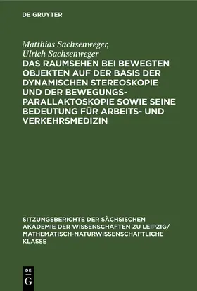 Sachsenweger |  Das Raumsehen bei bewegten Objekten auf der Basis der dynamischen Stereoskopie und der Bewegungsparallaktoskopie sowie seine Bedeutung für Arbeits- und Verkehrsmedizin | Buch |  Sack Fachmedien