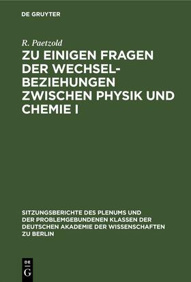 Schirmer / Paetzold / Vojta |  Zu einigen Fragen der Wechselbeziehungen zwischen Physik und Chemie I | Buch |  Sack Fachmedien