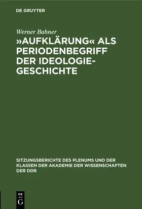 Bahner |  »Aufklärung« als Periodenbegriff der Ideologiegeschichte | Buch |  Sack Fachmedien