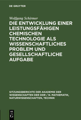 Schirmer |  Die Entwicklung einer leistungsfähigen chemischen Technologie als wissenschaftliches Problem und gesellschaftliche Aufgabe | Buch |  Sack Fachmedien
