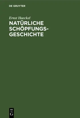 Haeckel |  Natürliche Schöpfungs-Geschichte | eBook | Sack Fachmedien