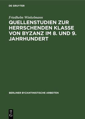 Winkelmann |  Quellenstudien zur Herrschenden Klasse von Byzanz im 8. und 9. Jahrhundert | Buch |  Sack Fachmedien