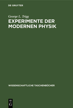 Trigg |  Experimente der modernen Physik | Buch |  Sack Fachmedien