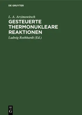 Arzimowitsch / Rothhardt |  Gesteuerte thermonukleare Reaktionen | Buch |  Sack Fachmedien