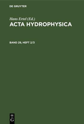 Ertel |  Acta Hydrophysica. Band 29, Heft 2/3 | Buch |  Sack Fachmedien