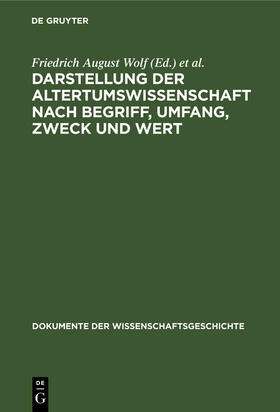 Buttmann / Wolf |  Darstellung der Altertumswissenschaft nach Begriff, Umfang, Zweck und Wert | Buch |  Sack Fachmedien