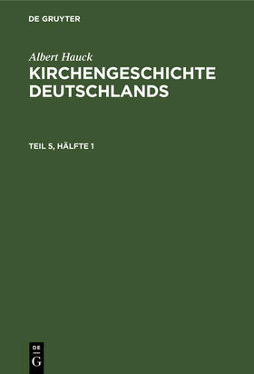 Hauck |  Albert Hauck: Kirchengeschichte Deutschlands. Teil 5, Hälfte 1 | Buch |  Sack Fachmedien