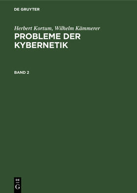 Kortum / Kämmerer |  Herbert Kortum; Wilhelm Kämmerer: Probleme der Kybernetik. Band 2 | Buch |  Sack Fachmedien