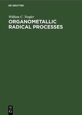 Trogler |  Organometallic Radical Processes | Buch |  Sack Fachmedien