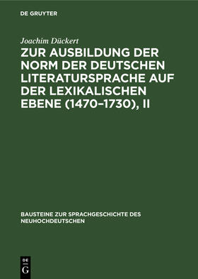 Dückert |  Zur Ausbildung der Norm der deutschen Literatursprache auf der lexikalischen Ebene (1470¿1730), II | Buch |  Sack Fachmedien