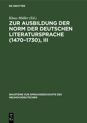 Müller |  Zur Ausbildung der Norm der deutschen Literatursprache (1470¿1730), III | Buch |  Sack Fachmedien