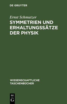 Schmutzer |  Symmetrien und Erhaltungssätze der Physik | Buch |  Sack Fachmedien