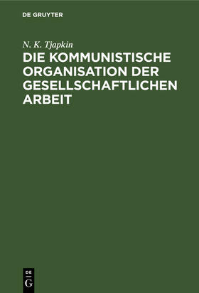 Tjapkin |  Die kommunistische Organisation der gesellschaftlichen Arbeit | Buch |  Sack Fachmedien