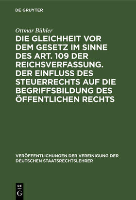 Kaufmann / Bühler / Nawiasky |  Die Gleichheit vor dem Gesetz im Sinne des Art. 109 der Reichsverfassung. Der Einfluß des Steuerrechts auf die Begriffsbildung des öffentlichen Rechts | Buch |  Sack Fachmedien