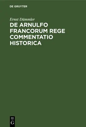 Dümmler |  De Arnulfo Francorum Rege commentatio historica | eBook | Sack Fachmedien