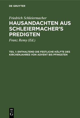 Schleiermacher / Remy |  Enthaltend die festliche Hälfte des Kirchenjahres von Advent bis Pfingsten | Buch |  Sack Fachmedien