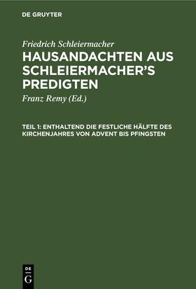 Remy / Schleiermacher |  Enthaltend die festliche Hälfte des Kirchenjahres von Advent bis Pfingsten | eBook | Sack Fachmedien