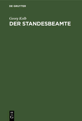 Kolb | Der Standesbeamte | Buch | 978-3-11-260161-7 | sack.de