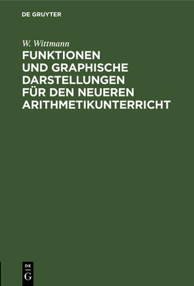 Wittmann |  Funktionen und graphische Darstellungen für den neueren Arithmetikunterricht | Buch |  Sack Fachmedien