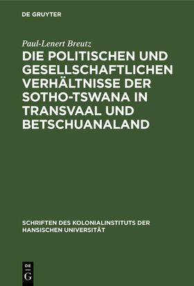 Breutz |  Die politischen und gesellschaftlichen Verhältnisse der Sotho-Tswana in Transvaal und Betschuanaland | Buch |  Sack Fachmedien