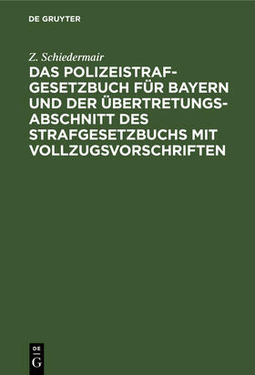 Schiedermair |  Das Polizeistrafgesetzbuch für Bayern und der Übertretungsabschnitt des Strafgesetzbuchs mit Vollzugsvorschriften | Buch |  Sack Fachmedien