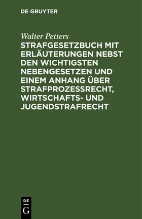 Petters |  Strafgesetzbuch mit Erläuterungen nebst den wichtigsten Nebengesetzen und einem Anhang über Strafprozessrecht, Wirtschafts- und Jugendstrafrecht | eBook | Sack Fachmedien