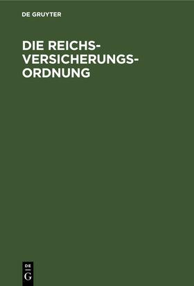 Degruyter |  Die Reichsversicherungsordnung | Buch |  Sack Fachmedien