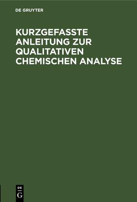 Degruyter |  Kurzgefasste Anleitung zur qualitativen chemischen Analyse | Buch |  Sack Fachmedien