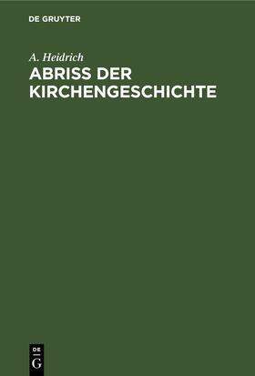 Heidrich |  Abriß der Kirchengeschichte | Buch |  Sack Fachmedien