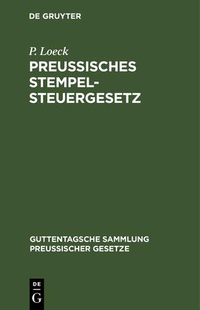 Loeck | Preußisches Stempelsteuergesetz | Buch | 978-3-11-260329-1 | sack.de