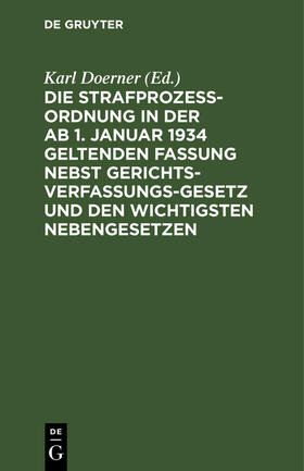 Doerner |  Die Strafprozeßordnung in der ab 1. Januar 1934 geltenden Fassung nebst Gerichtsverfassungsgesetz und den wichtigsten Nebengesetzen | Buch |  Sack Fachmedien