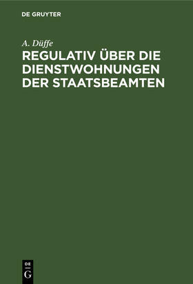 Düffe |  Regulativ über die Dienstwohnungen der Staatsbeamten | Buch |  Sack Fachmedien